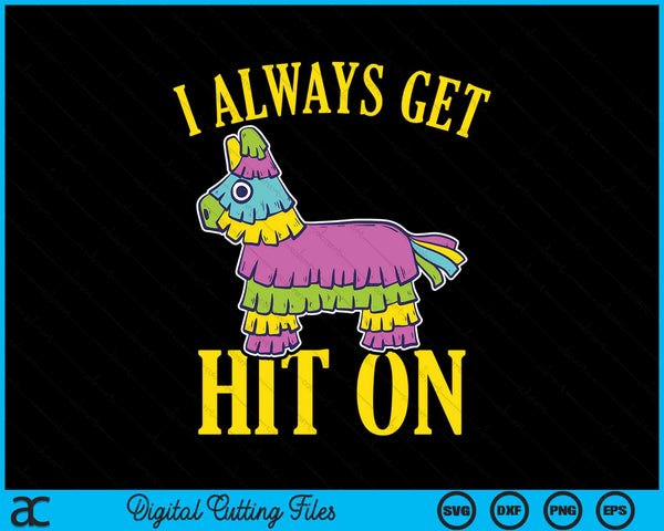 I Always Get Hit On Mexican Theme Party Cinco de Mayo SVG PNG Digital Cutting Files