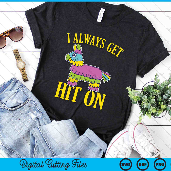 I Always Get Hit On Mexican Theme Party Cinco de Mayo SVG PNG Digital Cutting Files