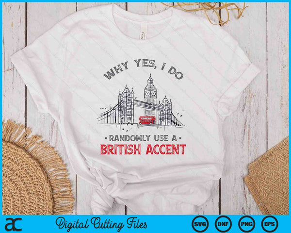 Funny I Do Randomly Use A British Accent England SVG PNG Digital Printable Files