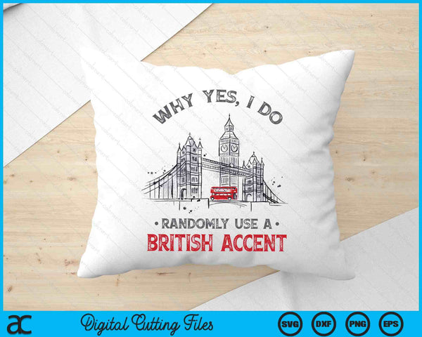 Funny I Do Randomly Use A British Accent England SVG PNG Digital Printable Files