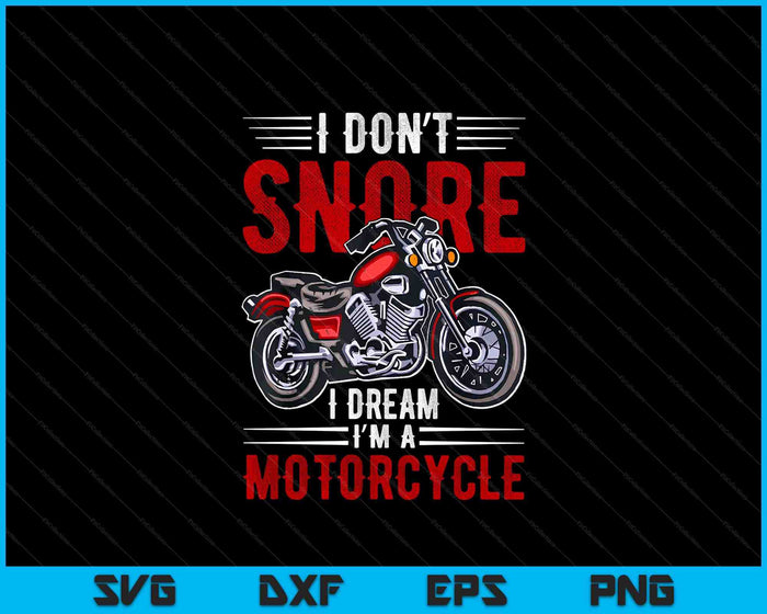 Funny I Don't Snore I Dream I'm A Motorcycle Snoring Biker SVG PNG Digital Printable Files Funny I Don't Snore I Dream I'm A Motorcycle Snoring Biker SVG PNG Digital Printable Files