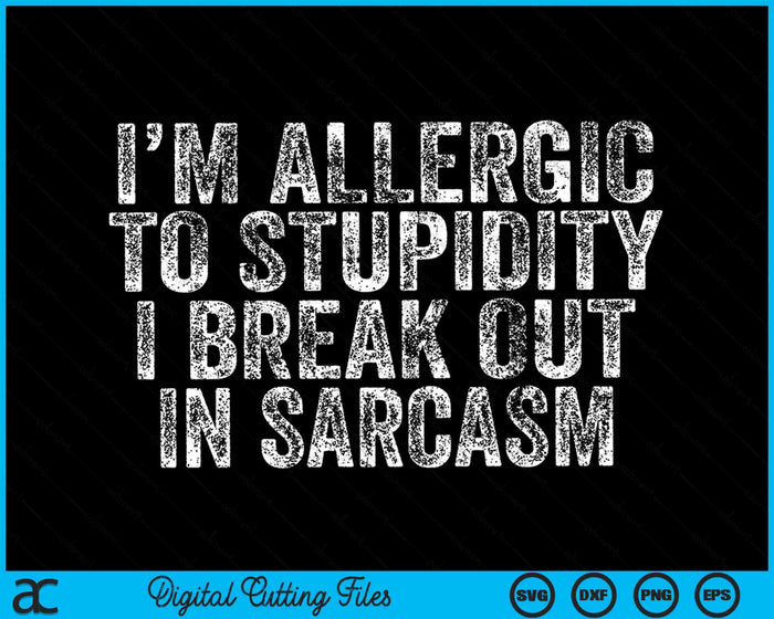 Funny I'm Allergic To Stupidity I Break Out In Sarcasm Retro SVG PNG Digital Cutting Files Funny I'm Allergic To Stupidity I Break Out In Sarcasm Retro SVG PNG Digital Cutting Files