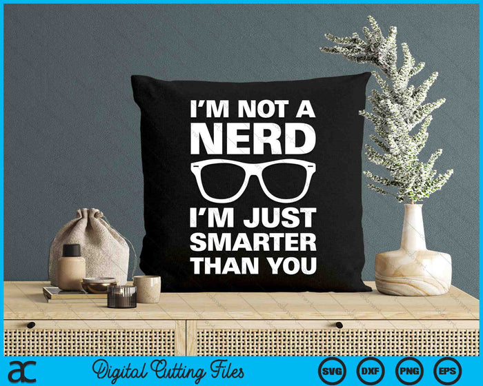 Grappig, ik ben geen nerd, ik ben gewoon slimmer dan jij SVG PNG digitale snijbestanden Grappig, ik ben geen nerd, ik ben gewoon slimmer dan jij SVG PNG digitale snijbestanden