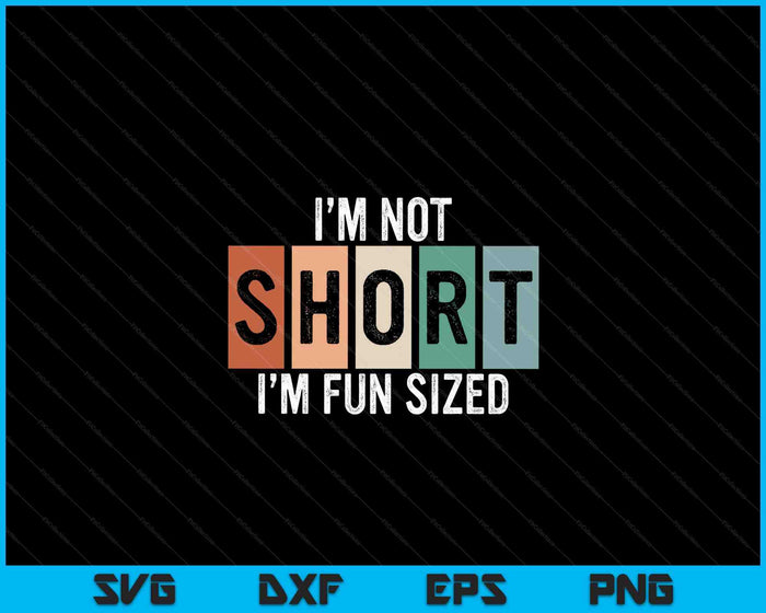 Funny I'm Not Short I'm Fun Sized Funny Sayings Tee SVG PNG Digital Cutting File Funny I'm Not Short I'm Fun Sized Funny Sayings Tee SVG PNG Digital Cutting File