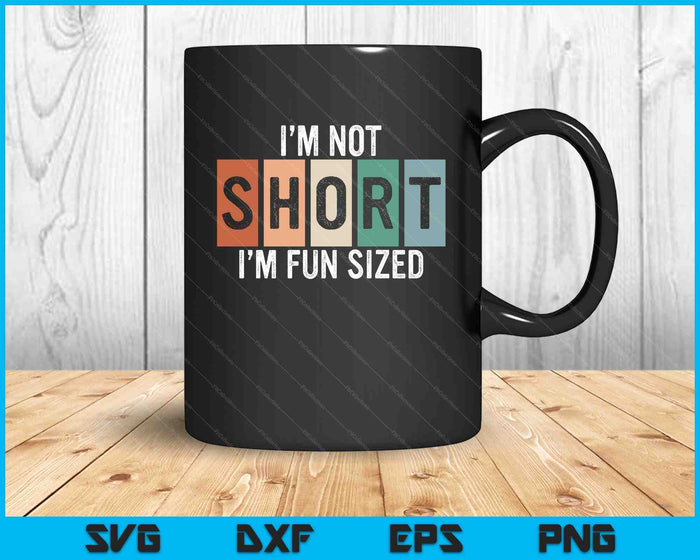 Funny I'm Not Short I'm Fun Sized Funny Sayings Tee SVG PNG Digital Cutting File Funny I'm Not Short I'm Fun Sized Funny Sayings Tee SVG PNG Digital Cutting File
