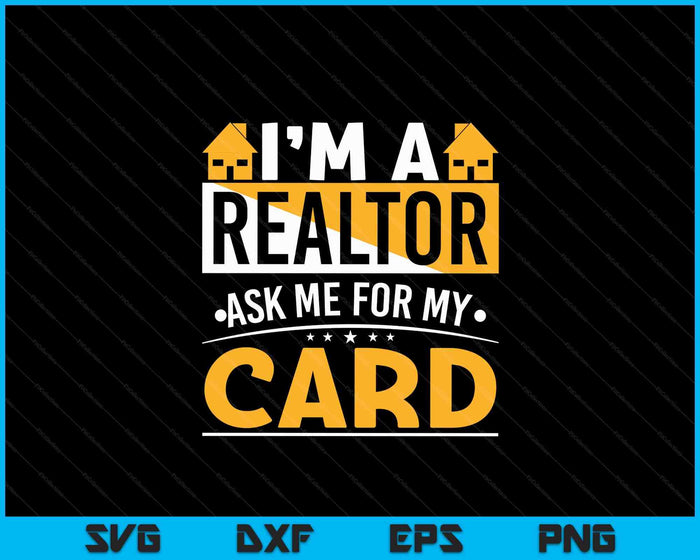 Funny Im A Realtor Ask Me For My Card Real Estate Agent SVG PNG Digital Cutting Files