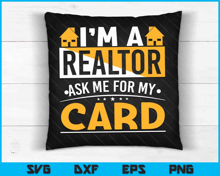 Funny Im A Realtor Ask Me For My Card Real Estate Agent SVG PNG Digital Cutting Files Funny Im A Realtor Ask Me For My Card Real Estate Agent SVG PNG Digital Cutting Files