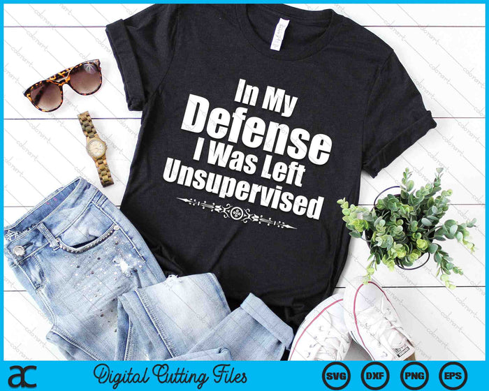 Funny In My Defense I Was Left Unsupervised SVG PNG Digital Cutting Files Funny In My Defense I Was Left Unsupervised SVG PNG Digital Cutting Files