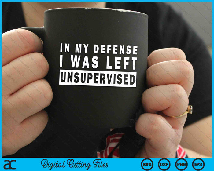 In My Defense I Was Left Unsupervised SVG PNG Cutting Printable Files In My Defense I Was Left Unsupervised SVG PNG Cutting Printable Files