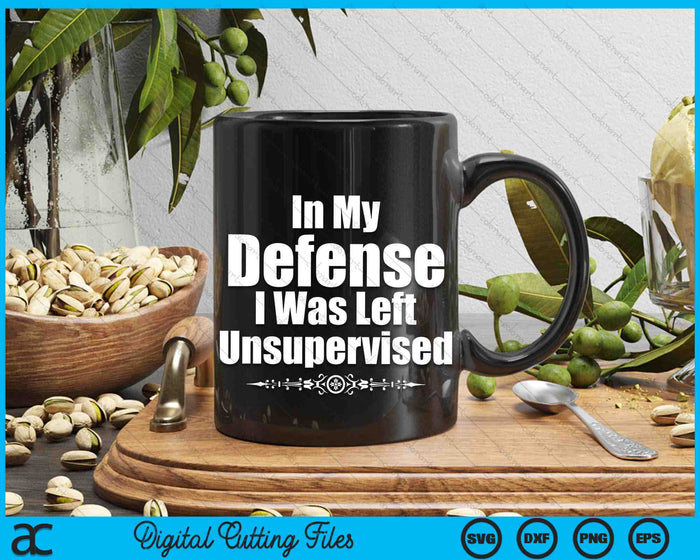 Funny In My Defense I Was Left Unsupervised SVG PNG Digital Cutting Files Funny In My Defense I Was Left Unsupervised SVG PNG Digital Cutting Files