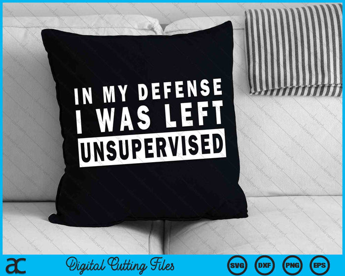 In My Defense I Was Left Unsupervised SVG PNG Cutting Printable Files In My Defense I Was Left Unsupervised SVG PNG Cutting Printable Files
