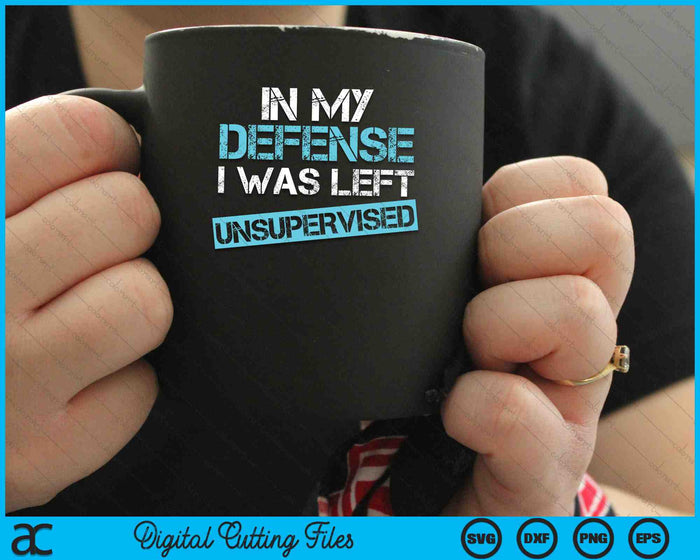 Funny In My Defense I Was Left Unsupervised Distressed SVG PNG Digital Cutting Files Funny In My Defense I Was Left Unsupervised Distressed SVG PNG Digital Cutting Files