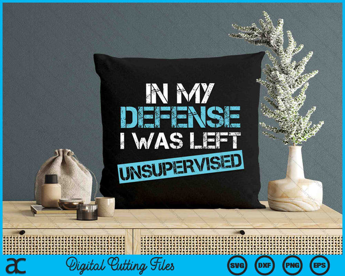 Funny In My Defense I Was Left Unsupervised Distressed SVG PNG Digital Cutting Files Funny In My Defense I Was Left Unsupervised Distressed SVG PNG Digital Cutting Files