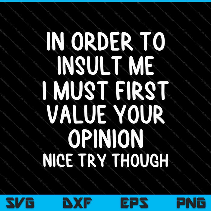 Funny In Order To Insult Me SVG PNG Cutting Printable Files Funny In Order To Insult Me SVG PNG Cutting Printable Files