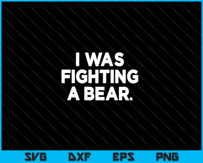 Funny Injury Get Well Gift I Was Fighting A Bear SVG PNG Cutting Printable Files Funny Injury Get Well Gift I Was Fighting A Bear SVG PNG Cutting Printable Files