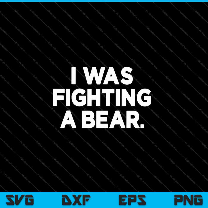 Funny Injury Get Well Gift I Was Fighting A Bear SVG PNG Cutting Printable Files Funny Injury Get Well Gift I Was Fighting A Bear SVG PNG Cutting Printable Files