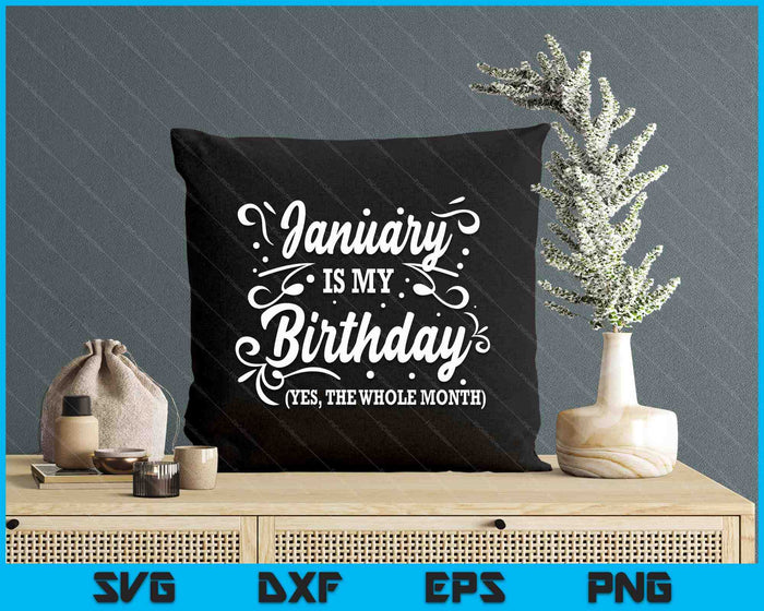 Funny January Is My Birthday Yes The Whole Month Birthday SVG PNG Digital Printable Files Funny January Is My Birthday Yes The Whole Month Birthday SVG PNG Digital Printable Files