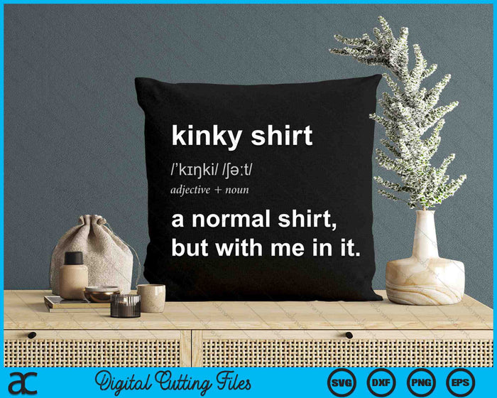 Funny Kinky Shirt A Normal Shirt But With Me In It SVG PNG Digital Cutting Files Funny Kinky Shirt A Normal Shirt But With Me In It SVG PNG Digital Cutting Files