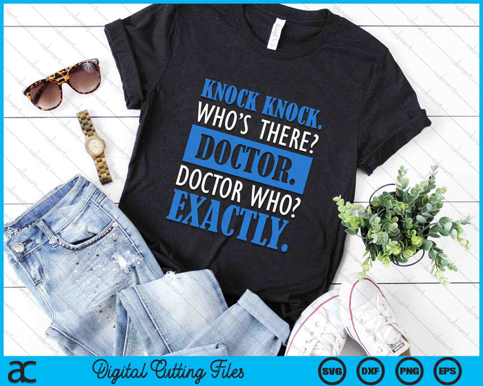 Funny Knock Knock Who's There Doctor Who Exactly SVG PNG Digital Cutting Files Funny Knock Knock Who's There Doctor Who Exactly SVG PNG Digital Cutting Files