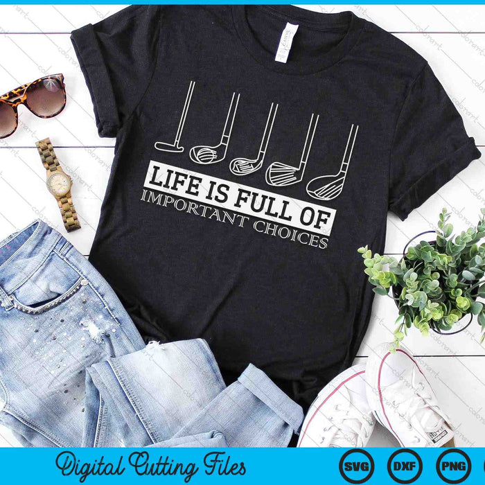 Life Is Full Of Important Choices Golf Clubs SVG PNG Digital Cutting Files Life Is Full Of Important Choices Golf Clubs SVG PNG Digital Cutting Files