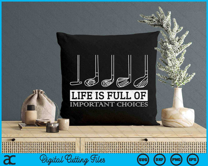 Life Is Full Of Important Choices Golf Clubs SVG PNG Digital Cutting Files Life Is Full Of Important Choices Golf Clubs SVG PNG Digital Cutting Files