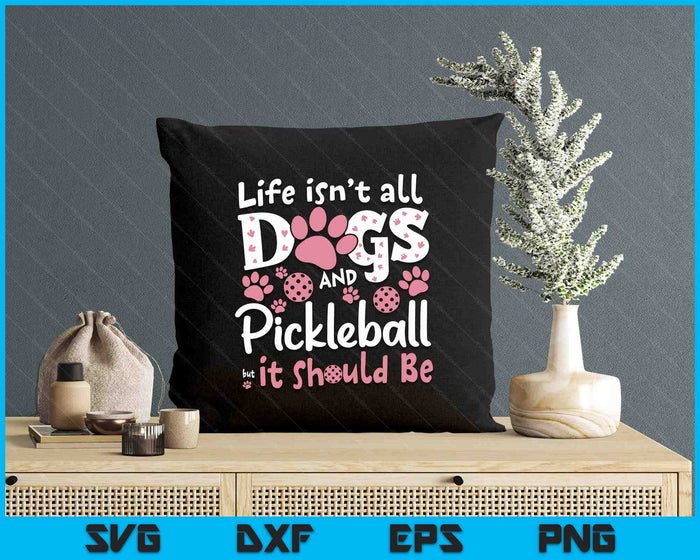 Funny Life Isn't All Dogs And Pickleball, But It Should Be SVG PNG Digital Printable Files Funny Life Isn't All Dogs And Pickleball, But It Should Be SVG PNG Digital Printable Files