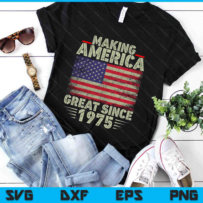 Funny Making America Great Since 1975 47th Birthday SVG PNG Digital Printable Files Funny Making America Great Since 1975 47th Birthday SVG PNG Digital Printable Files