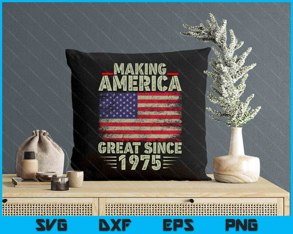 Funny Making America Great Since 1975 47th Birthday SVG PNG Digital Printable Files
