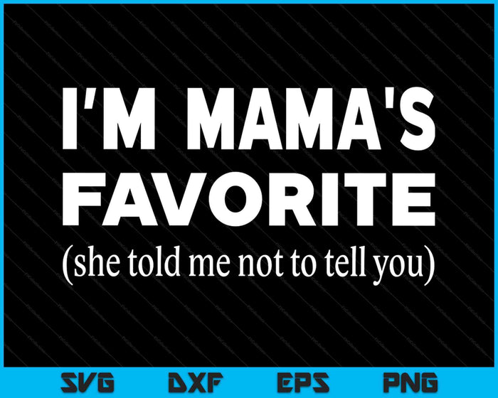 Funny Mamas Favorite Son Daughter I'm Mama's Favorite SVG PNG Digital Printable Files Funny Mamas Favorite Son Daughter I'm Mama's Favorite SVG PNG Digital Printable Files