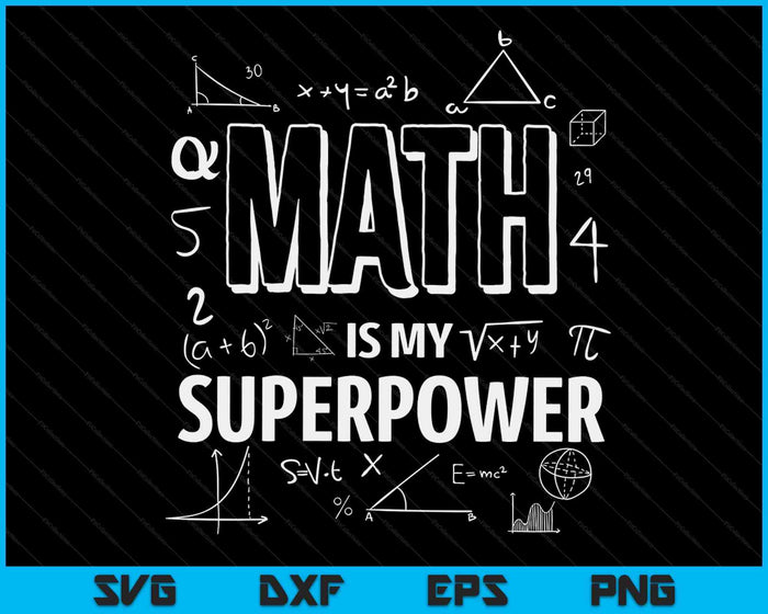 Funny Math Is My Superpower Algebra Lover STEAM Gift SVG PNG Cutting Printable Files Funny Math Is My Superpower Algebra Lover STEAM Gift SVG PNG Cutting Printable Files