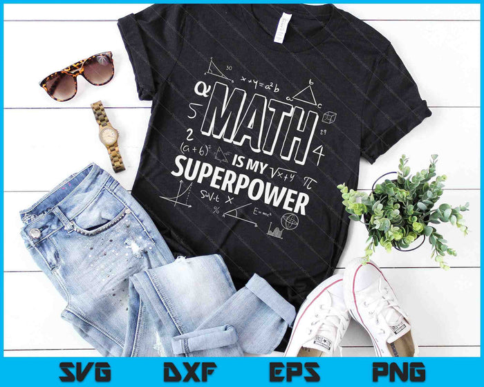 Funny Math Is My Superpower Algebra Lover STEAM Gift SVG PNG Cutting Printable Files Funny Math Is My Superpower Algebra Lover STEAM Gift SVG PNG Cutting Printable Files