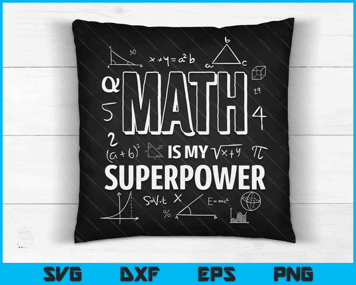 Funny Math Is My Superpower Algebra Lover STEAM Gift SVG PNG Cutting Printable Files