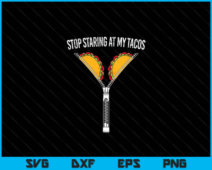 Funny Mexican Stop Staring At My Tacos Fiesta Cinco De Mayo SVG PNG Digital Printable Files Funny Mexican Stop Staring At My Tacos Fiesta Cinco De Mayo SVG PNG Digital Printable Files