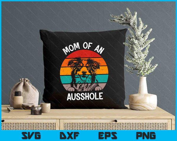 Funny Mom Of An Ausshole Australian Shepherd Aussie SVG PNG Digital Printable Files