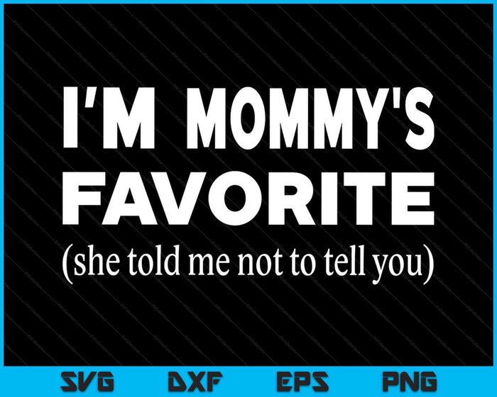 Funny Mommys Favorite Son Daughter I'm Mommy's Favorite SVG PNG Digital Printable Files Funny Mommys Favorite Son Daughter I'm Mommy's Favorite SVG PNG Digital Printable Files
