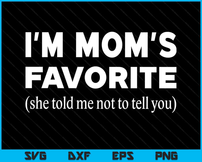 Funny Moms Favorite Son Daughter I'm Mom's Favorite SVG PNG Digital Printable Files Funny Moms Favorite Son Daughter I'm Mom's Favorite SVG PNG Digital Printable Files