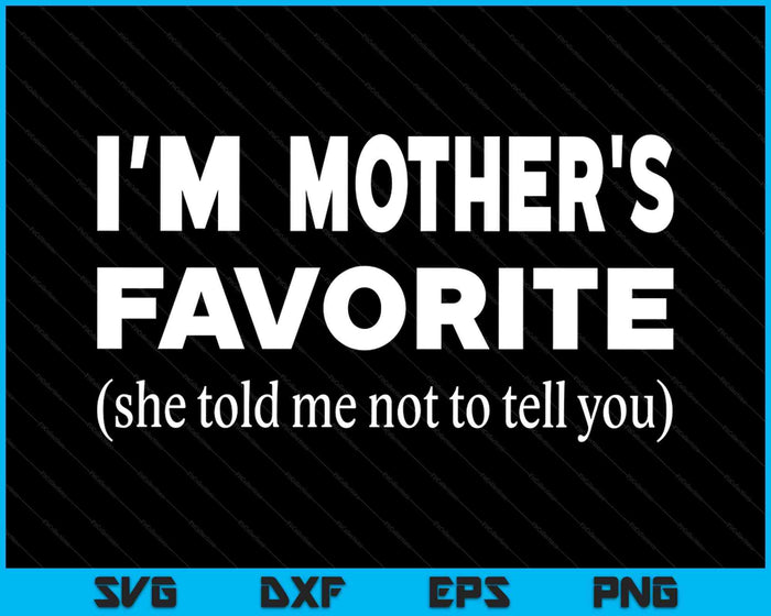 Funny Mothers Favorite Son Daughter I'm Mother's Favorite SVG PNG Digital Printable Files Funny Mothers Favorite Son Daughter I'm Mother's Favorite SVG PNG Digital Printable Files
