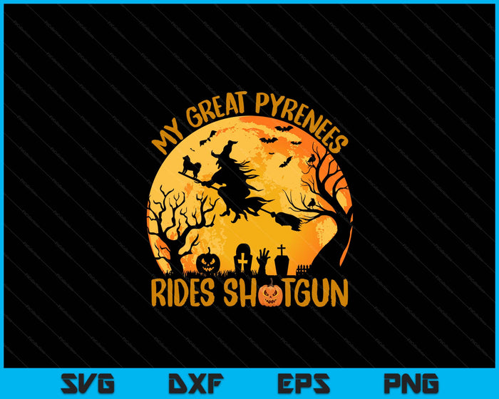 My Great Pyrenees Rides Shotgun Witch Halloween SVG PNG Digital Cutting Files