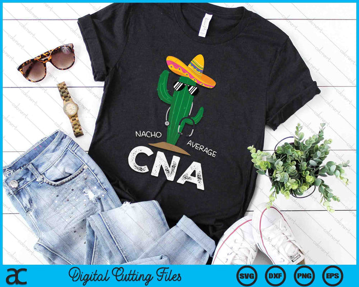 Funny Nacho Average CNA Nurse SVG PNG Digital Cutting File Funny Nacho Average CNA Nurse SVG PNG Digital Cutting File