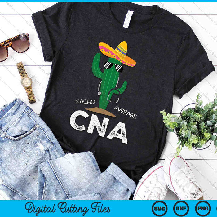 Funny Nacho Average CNA Nurse SVG PNG Digital Cutting File Funny Nacho Average CNA Nurse SVG PNG Digital Cutting File