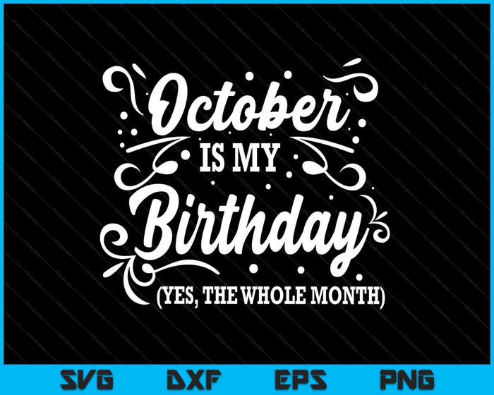 Funny October Is My Birthday Yes The Whole Month Birthday SVG PNG Digital Printable Files Funny October Is My Birthday Yes The Whole Month Birthday SVG PNG Digital Printable Files