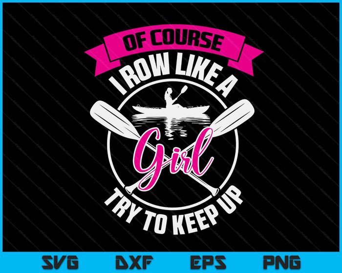 Funny Of Course I Row Like A Girl Try To Keep Rowing Gift SVG PNG Digital Cutting Files Funny Of Course I Row Like A Girl Try To Keep Rowing Gift SVG PNG Digital Cutting Files