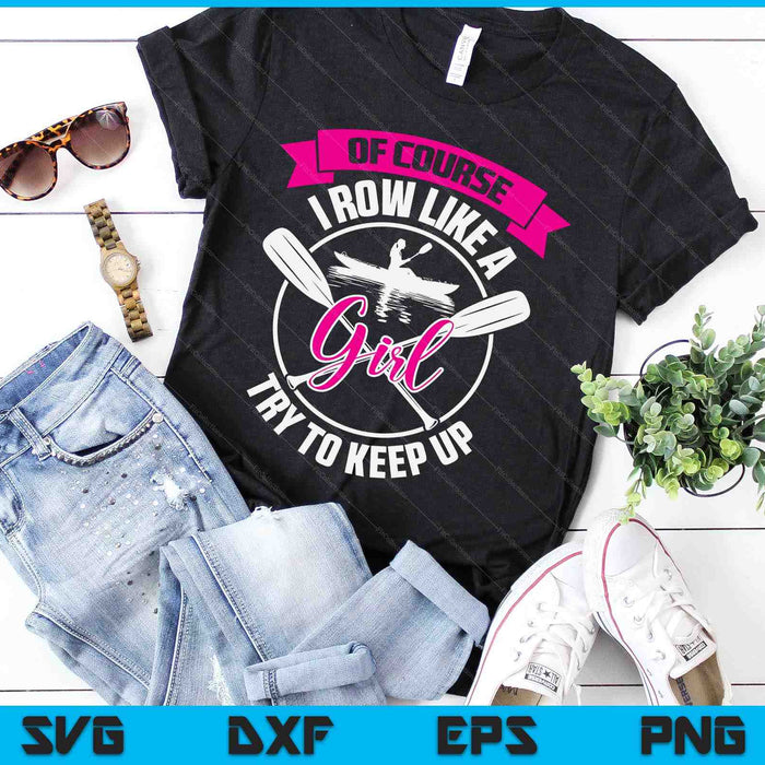 Funny Of Course I Row Like A Girl Try To Keep Rowing Gift SVG PNG Digital Cutting Files Funny Of Course I Row Like A Girl Try To Keep Rowing Gift SVG PNG Digital Cutting Files