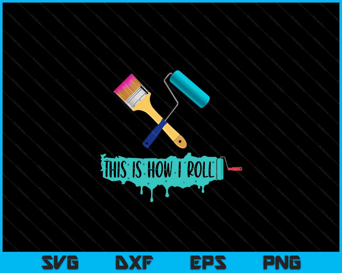 Funny Painter Saying Paint Roller & Brush This is How I Roll SVG PNG Digital Cutting Files Funny Painter Saying Paint Roller & Brush This is How I Roll SVG PNG Digital Cutting Files