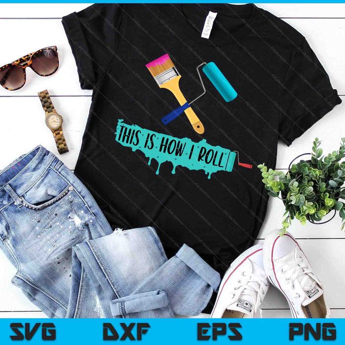 Funny Painter Saying Paint Roller & Brush This is How I Roll SVG PNG Digital Cutting Files Funny Painter Saying Paint Roller & Brush This is How I Roll SVG PNG Digital Cutting Files
