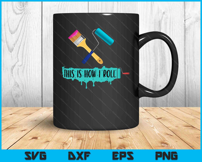 Funny Painter Saying Paint Roller & Brush This is How I Roll SVG PNG Digital Cutting Files Funny Painter Saying Paint Roller & Brush This is How I Roll SVG PNG Digital Cutting Files