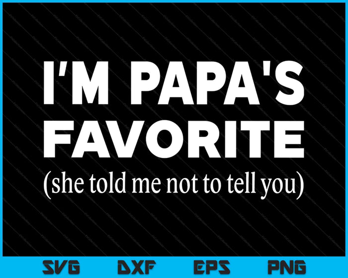 Funny Papas Favorite Son Daughter I'm Papa's Favorite SVG PNG Digital Printable Files Funny Papas Favorite Son Daughter I'm Papa's Favorite SVG PNG Digital Printable Files
