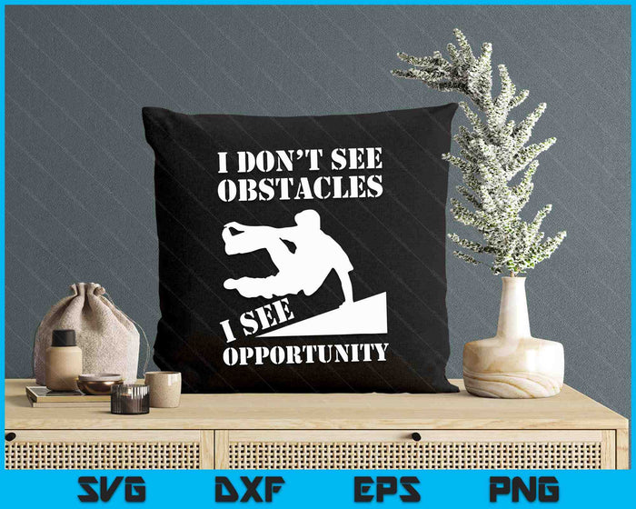Funny Parkour I Don't See Obstacles Free Running Parkour SVG PNG Digital Printable Files Funny Parkour I Don't See Obstacles Free Running Parkour SVG PNG Digital Printable Files