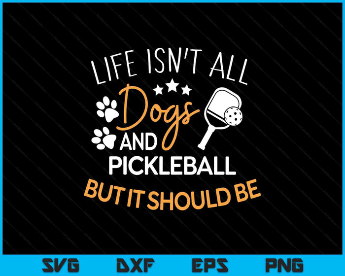 Funny Pickleball Dog Lover Life Isn't All Dogs Pickleball SVG PNG Digital Printable Files Funny Pickleball Dog Lover Life Isn't All Dogs Pickleball SVG PNG Digital Printable Files
