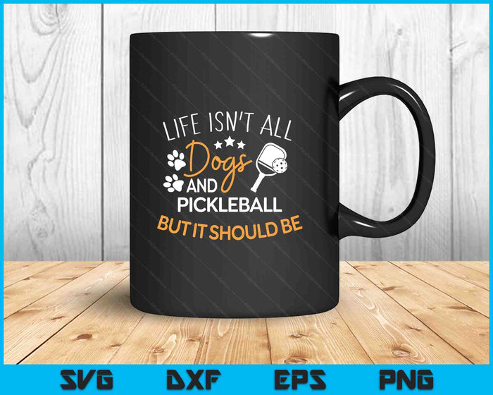 Funny Pickleball Dog Lover Life Isn't All Dogs Pickleball SVG PNG Digital Printable Files Funny Pickleball Dog Lover Life Isn't All Dogs Pickleball SVG PNG Digital Printable Files